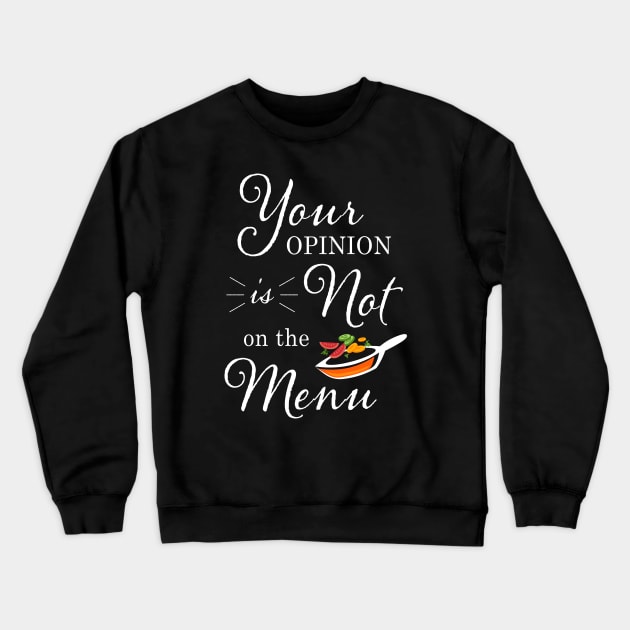 Your Opinion Is Not On The Menu Crewneck Sweatshirt by Briansmith84